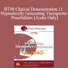 [Audio] BT98 Clinical Demonstration 11 - Hypnotically Generating Therapeutic Possibilities - Michael Yapko
