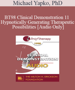 [Audio] BT98 Clinical Demonstration 11 - Hypnotically Generating Therapeutic Possibilities - Michael Yapko