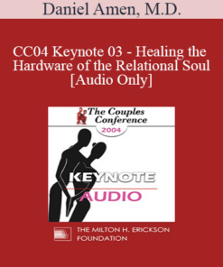 [Audio] CC04 Keynote 03 - Healing the Hardware of the Relational Soul: The Biology of Intimacy - Daniel Amen