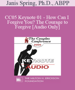 [Audio] CC05 Keynote 01 - How Can I Forgive You? The Courage to Forgive; The Freedom Not To - Janis Spring