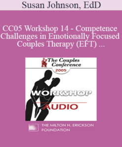 [Audio] CC05 Workshop 14 - Competence and Challenges in Emotionally Focused Couples Therapy (EFT) - Susan Johnson