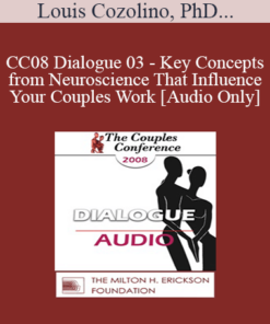 [Audio] CC08 Dialogue 03 - Key Concepts from Neuroscience That Influence Your Couples Work - Louis Cozolino