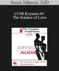 [Audio] CC08 Keynote 04 - The Science of Love: Lessons for the Couple Therapist - Susan Johnson