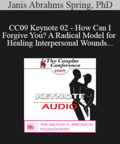 [Audio] CC09 Keynote 02 - How Can I Forgive You? A Radical Model for Healing Interpersonal Wounds - Janis Abrahms Spring