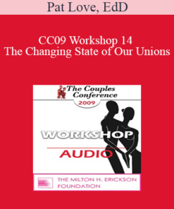 [Audio] CC09 Workshop 14 - The Changing State of Our Unions: Implications for Clinical Practice - Pat Love