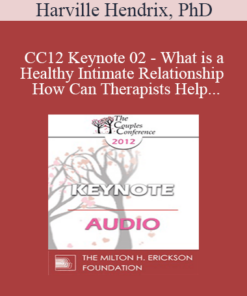 [Audio] CC12 Keynote 02 - What is a Healthy Intimate Relationship and How Can Therapists Help Couples Get One? - Harville Hendrix