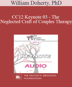 [Audio] CC12 Keynote 03 - The Neglected Craft of Couples Therapy: How to Manage Couples Sessions - William Doherty