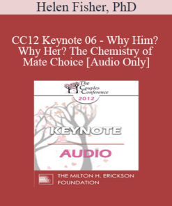 [Audio] CC12 Keynote 06 - Why Him? Why Her? The Chemistry of Mate Choice - Helen Fisher