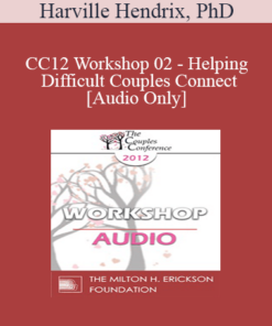 [Audio] CC12 Workshop 02 - Helping Difficult Couples Connect- Harville Hendrix