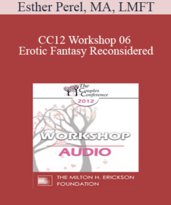 [Audio] CC12 Workshop 06 - Erotic Fantasy Reconsidered: From Tragedy to Triumph - Esther Perel