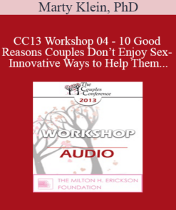 [Audio] CC13 Workshop 04 - 10 Good Reasons Couples Don’t Enjoy Sex- And Innovative Ways to Help Them - Marty Klein
