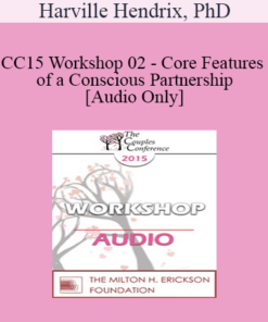 [Audio] CC15 Workshop 02 - Core Features of a Conscious Partnership - Harville Hendrix