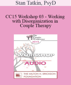 [Audio] CC15 Workshop 03 - Working with Disorganization in Couple Therapy: A PACT Perspective - Stan Tatkin
