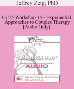 [Audio] CC15 Workshop 14 - Experiential Approaches to Couples Therapy - Jeffrey Zeig