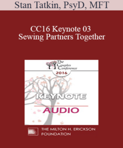 [Audio] CC16 Keynote 03 - Sewing Partners Together: Techniques for Moving Couples Toward Secure Functioning - Stan Tatkin