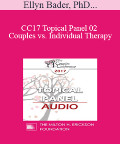 [Audio] CC17 Topical Panel 02 - Couples vs. Individual Therapy: What Works/What Doesn’t - Ellyn Bader