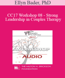 [Audio] CC17 Workshop 08 - Strong Leadership in Couples Therapy: How the Developmental Model Helps You (Part 2) - Ellyn Bader