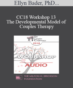 [Audio] CC18 Workshop 13 - The Developmental Model of Couples Therapy: Advanced Experiential Workshop - Ellyn Bader