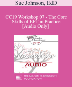 [Audio] CC19 Workshop 07 - The Core Skills of EFT in Practice - Sue Johnson