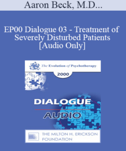 [Audio] EP00 Dialogue 03 - Treatment of Severely Disturbed Patients - Aaron Beck