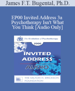 [Audio] EP00 Invited Address 3a - Psychotherapy Isn't What You Think - James F.T. Bugental