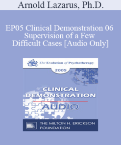 [Audio] EP05 Clinical Demonstration 06 - Supervision of a Few Difficult Cases - Arnold Lazarus