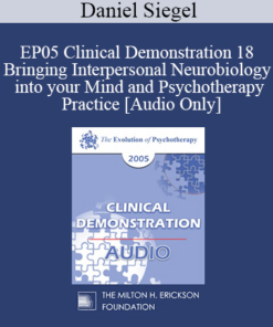 [Audio] EP05 Clinical Demonstration 18 - Bringing Interpersonal Neurobiology into your Mind and Psychotherapy Practice - Daniel Siegel