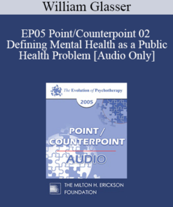 [Audio] EP05 Point/Counterpoint 02 - Defining Mental Health as a Public Health Problem - William Glasser