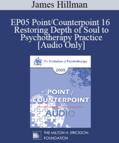 [Audio] EP05 Point/Counterpoint 16 - Restoring Depth of Soul to Psychotherapy Practice - James Hillman