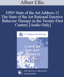 [Audio] EP05 State of the Art Address 11 - The State of the Art Rational Emotive Behavior Therapy in the Twenty-First Century - Albert Ellis