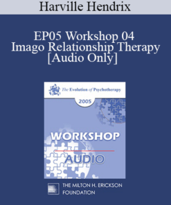 [Audio] EP05 Workshop 04 - Imago Relationship Therapy: A Couples Therapy Based on the Relational Paradigm I - Harville Hendrix