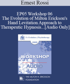 [Audio] EP05 Workshop 06 - The Evolution of Milton Erickson's Hand Levitation Approach to Therapeutic Hypnosis and Psychotherapy - Ernest Rossi