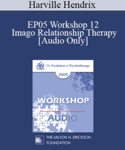 [Audio] EP05 Workshop 12 - Imago Relationship Therapy: A Couples Therapy Based on the Relational Paradigm II - Harville Hendrix