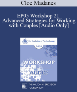 [Audio] EP05 Workshop 21 - Advanced Strategies for Working with Couples - Cloe Madanes
