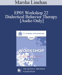 [Audio] EP05 Workshop 22 - Dialectical Behavior Therapy: Overview and Examples with Suicidal Clients - Marsha Linehan