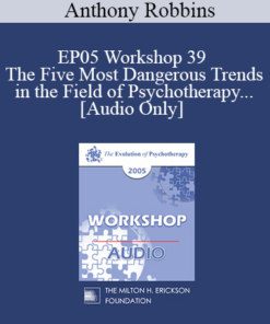 [Audio] EP05 Workshop 39 - The Five Most Dangerous Trends in the Field of Psychotherapy and How to Overcome Them - Cloe Madanes Co-faculty: Anthony Robbins
