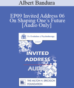 [Audio] EP09 Invited Address 06 - On Shaping One’s Future: The Influential Role of Self-Efficacy - Albert Bandura