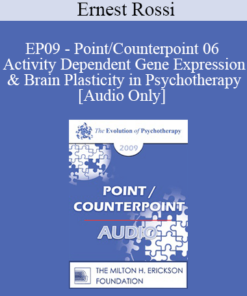 [Audio] EP09 - Point/Counterpoint 06 - Activity Dependent Gene Expression & Brain Plasticity in Psychotherapy - Ernest Rossi