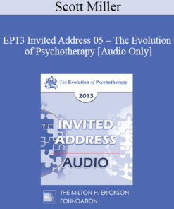 [Audio] EP13 Invited Address 05 - The Evolution of Psychotherapy: An Oxymoron - Scott Miller