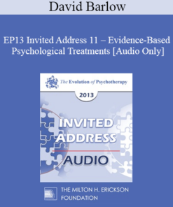 [Audio] EP13 Invited Address 11 - Evidence-Based Psychological Treatments: An Update and A Way Forward - David Barlow