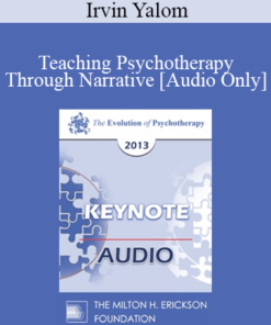 [Audio] EP13 Keynote 04 - Teaching Psychotherapy Through Narrative - Irvin Yalom