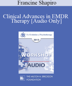 [Audio] EP13 Workshop 01 - Clinical Advances in EMDR Therapy: Identifying and Treating the Underlying Basis of Dysfunction - Francine Shapiro
