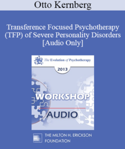 [Audio] EP13 Workshop 09 - Transference Focused Psychotherapy (TFP) of Severe Personality Disorders - Otto Kernberg