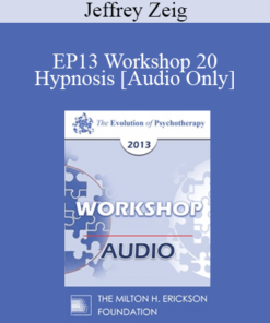 [Audio] EP13 Workshop 20 - Hypnosis: Advanced Techniques for Beginners - Jeffrey Zeig