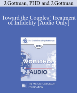 [Audio] EP13 Workshop 27 - Toward the Couples’ Treatment of Infidelity: A Gottman Method Therapy - John Gottman
