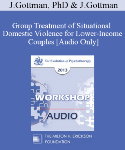 [Audio] EP13 Workshop 36 - Group Treatment of Situational Domestic Violence for Lower-Income Couples - John Gottman