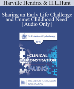 [Audio] EP17 Clinical Demonstration 02 - Sharing an Early Life Challenge and Unmet Childhood Need - Harville Hendrix