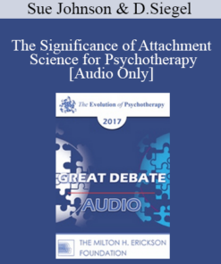 [Audio] EP17 Great Debates 09 - The Significance of Attachment Science for Psychotherapy - Sue Johnson