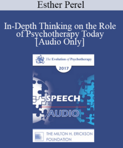 [Audio] EP17 Speech 09 - In-Depth Thinking on the Role of Psychotherapy Today - Esther Perel