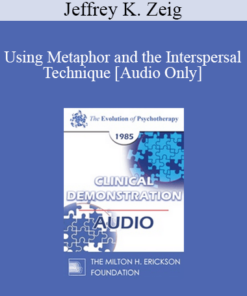[Audio] EP85 Clinical Presentation 10 - Using Metaphor and the Interspersal Technique - Jeffrey K. Zeig